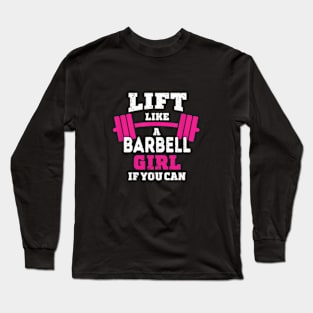 Life like a BARBELL Girl if you can Long Sleeve T-Shirt